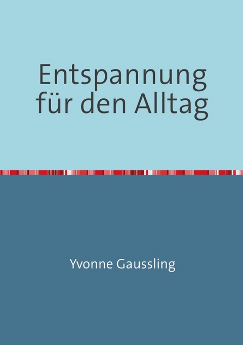 Entspannung für den Alltag - Yvonne Gaussling