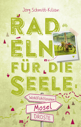 Mosel. Radeln für die Seele - Jörg Schmitt-Kilian