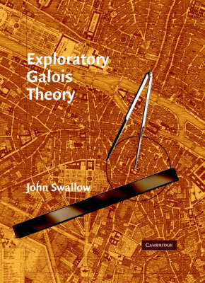 Exploratory Galois Theory -  John Swallow