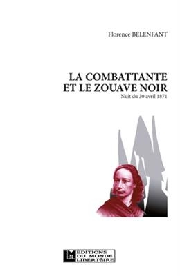 La combattante et le zouave noir : nuit du 30 avril 1871 - Florence (1952-....) Belenfant