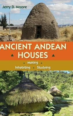 Ancient Andean Houses - Jerry D. Moore