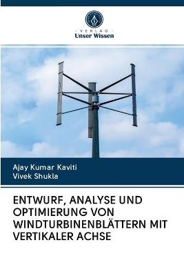 Entwurf, Analyse Und Optimierung Von Windturbinenblättern Mit Vertikaler Achse - Ajay Kumar Kaviti, Vivek Shukla