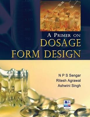 A Primer on Dosage Form Design - N P S Sengar, Ashwini Singh, Ritesh Agrawal