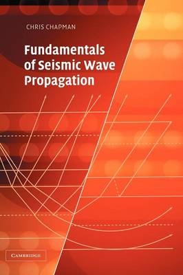 Fundamentals of Seismic Wave Propagation -  Chris Chapman