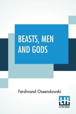 Beasts, Men And Gods - Ferdinand Ossendowski