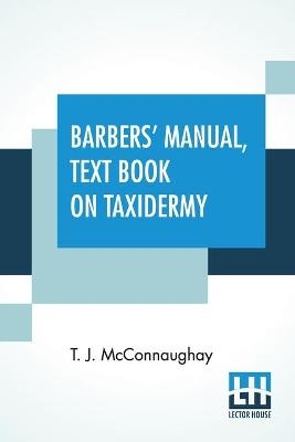 Barbers' Manual, Text Book On Taxidermy - T J McConnaughay