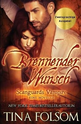 Brennender Wunsch (Eine Scanguards Vampir Novelle) - Tina Folsom