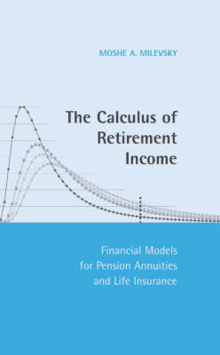 Calculus of Retirement Income -  Moshe A. Milevsky