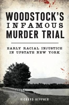 Woodstock's Infamous Murder Trial - Richard Heppner