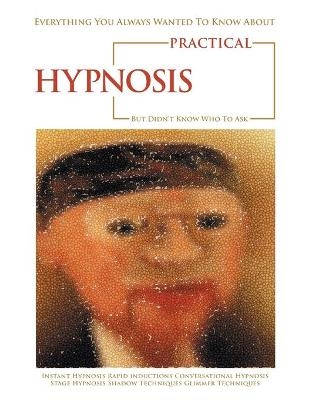 Everything You Always Wanted to Know About Practical Hypnosis but Didn't Know Who to Ask - Jeffrey Cox