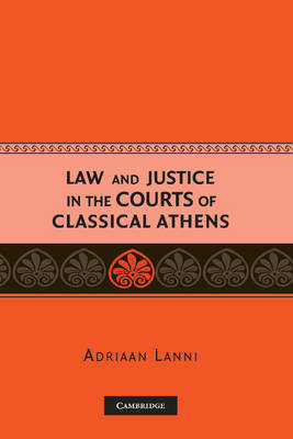 Law and Justice in the Courts of Classical Athens -  Adriaan Lanni