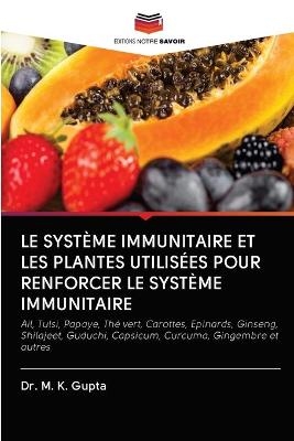 Le Système Immunitaire Et Les Plantes Utilisées Pour Renforcer Le Système Immunitaire - Dr M K Gupta