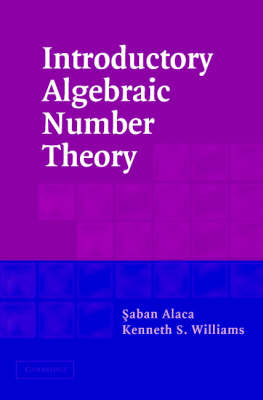 Introductory Algebraic Number Theory -  Saban Alaca,  Kenneth S. Williams
