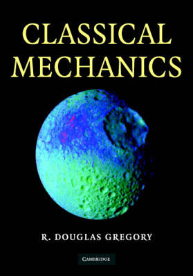 Classical Mechanics -  R. Douglas Gregory