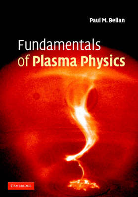 Fundamentals of Plasma Physics -  Paul M. Bellan