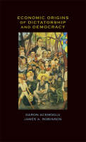 Economic Origins of Dictatorship and Democracy -  Daron Acemoglu,  James A. Robinson