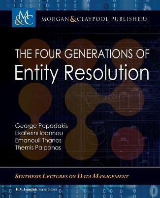 The Four Generations of Entity Resolution - George Papadakis, Ekaterini Ioannou, Emanouil Thanos