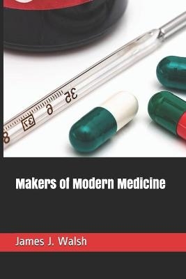 Makers of Modern Medicine - James J Walsh