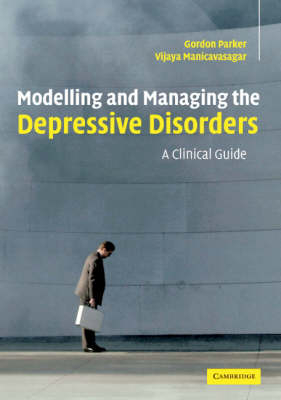 Modelling and Managing the Depressive Disorders -  Vijaya Manicavasagar,  Gordon Parker