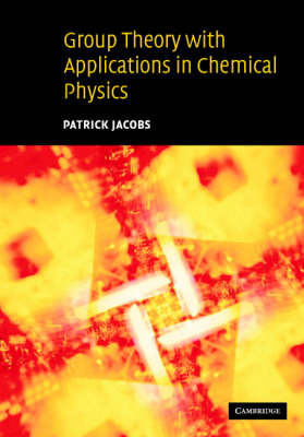 Group Theory with Applications in Chemical Physics -  Patrick Jacobs
