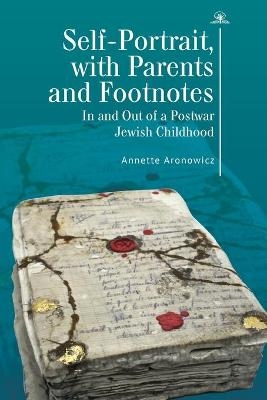 Self-Portrait, with Parents and Footnotes - Annette Aronowicz