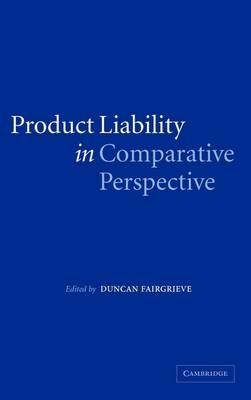 Product Liability in Comparative Perspective -  Duncan Fairgrieve