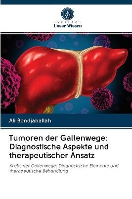 Tumoren der Gallenwege - Ali Bendjaballah