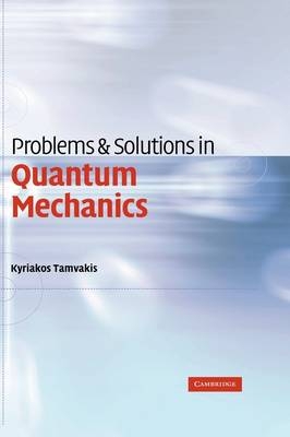 Problems and Solutions in Quantum Mechanics -  Kyriakos Tamvakis
