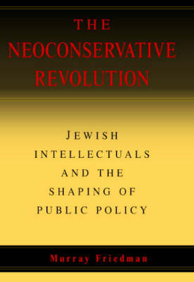 Neoconservative Revolution -  Murray Friedman