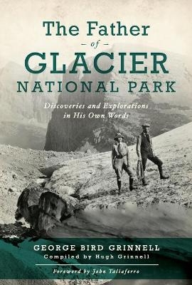 The Father of Glacier National Park - George Bird Grinell