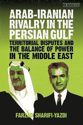 Arab-Iranian Rivalry in the Persian Gulf - Farzad Sharifi-Yazdi