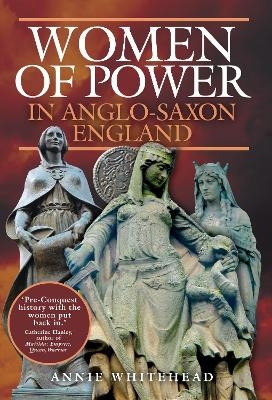 Women of Power in Anglo-Saxon England - Annie Whitehead
