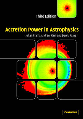 Accretion Power in Astrophysics -  Juhan Frank,  Andrew King,  Derek Raine