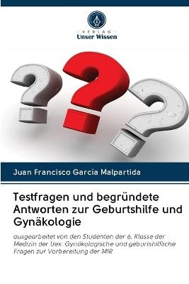 Testfragen und begründete Antworten zur Geburtshilfe und Gynäkologie - Juan Francisco García Malpartida