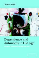 Dependence and Autonomy in Old Age -  George Agich