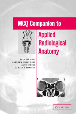 MCQ Companion to Applied Radiological Anatomy -  Matthew J. Bull,  Arockia Doss,  Paul D. Griffiths,  Alan Sprigg