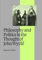 Philosophy and Politics in the Thought of John Wyclif -  Stephen E. Lahey