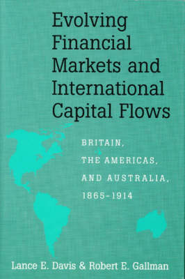 Evolving Financial Markets and International Capital Flows -  Lance E. Davis,  Robert E. Gallman