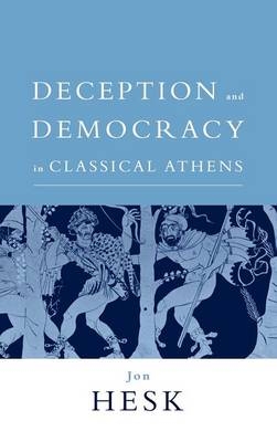 Deception and Democracy in Classical Athens -  Jon Hesk