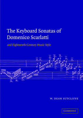 Keyboard Sonatas of Domenico Scarlatti and Eighteenth-Century Musical Style -  W. Dean Sutcliffe