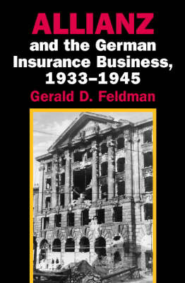 Allianz and the German Insurance Business, 1933-1945 -  Gerald D. Feldman