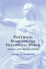 Polybius, Rome and the Hellenistic World -  Frank W. Walbank