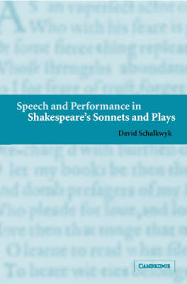 Speech and Performance in Shakespeare's Sonnets and Plays -  David Schalkwyk