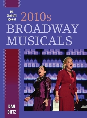 The Complete Book of 2010s Broadway Musicals - Dan Dietz