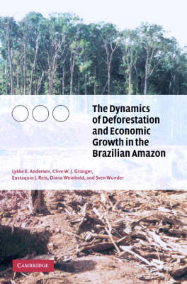 Dynamics of Deforestation and Economic Growth in the Brazilian Amazon -  Lykke E. Andersen,  Clive W. J. Granger,  Eustaquio J. Reis,  Diana Weinhold,  Sven Wunder