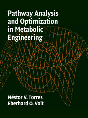 Pathway Analysis and Optimization in Metabolic Engineering -  Nestor V. Torres,  Eberhard O. Voit