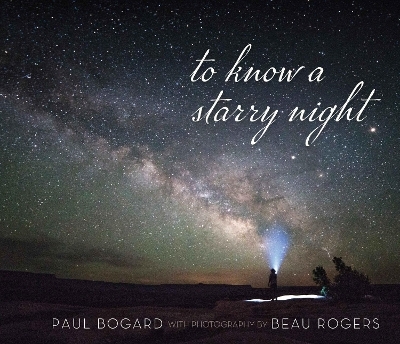 To Know a Starry Night - Paul Bogard, Beau Rogers