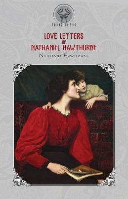 Love Letters of Nathaniel Hawthorne - Nathaniel Hawthorne