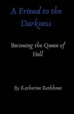A Friend to the Darkness - Katherine Rathbone