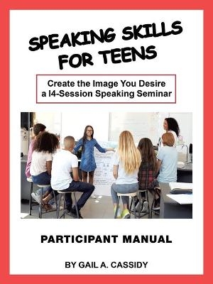 Speaking Skills for Teens Participant Manual - Gail A Cassidy